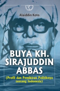 Image of Buya KH. Sirajuddin Abbas (profil dan pemikiran politik tentang Indonesia)