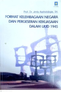 Image of Format Kelembagaan Negara dan Pergeseran Kekuasaan dalam UUD 1945