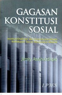 Image of Gagasan Konstitusi Sosial : Institusionalisasi dan Konstitusionalisasi Kehidupan Sosial Masyarakat Madani