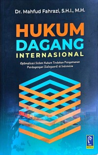 Image of Hukum Dagang Internasional : Optimalisasi sistem hukum tindakan pengamanan perdagangan ( Safeguard ) di Indonesia