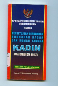 [Undang-undang,peraturan dll]
Keputusan Presiden Republik Indonesia no.14 tahun 2004 tentang persetujuan perubahan anggaran dasar dan Rmah tangga KADIN (Kamar Dagang dan Industri)