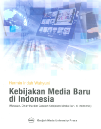Image of Kebijakan Media Baru di Indonesia (Harapan, Dinamika, dan Capaian Kebijakan Media Baru di Indonesia)