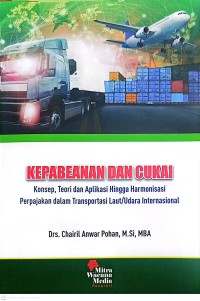 Image of Kepabeanan dan Cukai : Konsep, Teori dan Aplikasi hingga Harmonisasi Perpajakan dalam Transport Laut/Udara Internasional