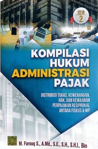 Image of Kompilasi Hukum Administrasi Pajak : Distribusi Tugas, Kewenangan, Hak, dan Kewajiban Perpajakan Resiprokal Antara Fiskus & WP