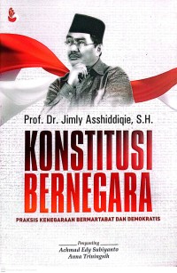 Image of Konstitusi Bernegara Praksis Kenegaraan Bermatabat dan Demokratis