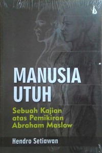 Manusia Utuh : sebuah kajian atas pemikiran Abraham Maslow