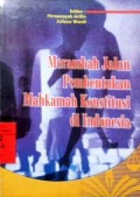 Image of Merambah jalan pembentukan mahkamah konstitusi di Indonesia