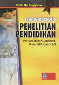 Metode penelitian pendidikan : pendekatan kuantitatif,kualitatif dan R & D