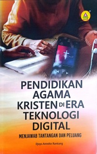 Image of Pendidikan Agama Kristen di Era Teknologi Digital : Menjawab Tantangan dan Peluang