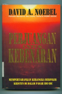 [The Battle for truth. Bahasa Indonesia]
Perjuangan untuk kebenaran:mempertahankan kerangka berpikir Kristen di dalam pasar ide-ide