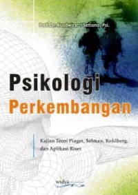 Image of Psikologi Perkembangan : Kajian Teori Piaget, Selman, Kohlberg dan Terapannya dalam Riset