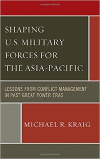 Image of Shaping U.S Military Forces For The Asia-Pacific : Lessons From Conflict Management In Past Great Power Eras