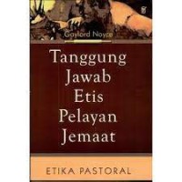Image of [Pastoral ethics: professional... Bahasa Indonesia]
Tanggung jawab etis pelayan jemaat : etika pastoral