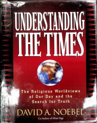 Understanding the Times: the religious Worldviews of our day and the search for truth