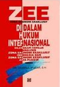 Zona ekonomi eksklusif di dalam hukum internasional : di dalam hukum internasional dilengkapi analisis zona ekonomi eksklusif Indonesia dan zona ekonomi Eksklusif Asian Pasifik