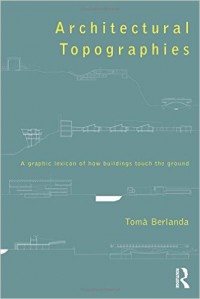 Architectural Topographies : A Graphic lexicon of how buildings touch the ground