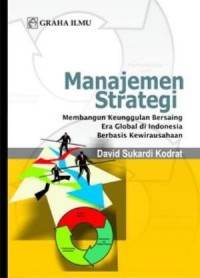 Manajemen strategi : membangun keunggulan bersaing era global di Indonesia berbasis kewirausahaan