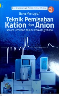 Image of Buku Monograf : Teknik Pemisahan Kation dan Anion Secara Simultan dalama Kromatografi