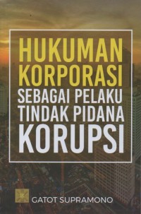 Image of Hukuman Korporasi sebagai Pelaku Tindak Pidana Korupsi