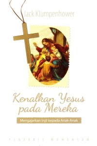 Image of [Show Them Jesus: Teaching the gospel to kids.Bahasa Indonesia] 
Kenalkan Yesus pada Mereka: Mengajarkan injil kepada anak-anak